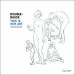 This Is Not Art - CD Audio di Double Basse