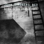 Born in an Urban Ruin - CD Audio di John Lindberg
