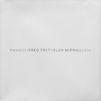 Kwangsi - Quail - Vinile LP di Fred Frith,Helen-Karel Mirra