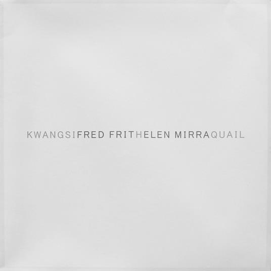 Kwangsi - Quail - Vinile LP di Fred Frith,Helen-Karel Mirra