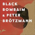 Black Bombaim & Peter Brotzmann - CD Audio di Peter Brötzmann,Black Bombaim