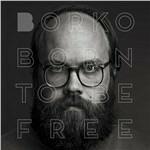 Born to Be Free - CD Audio di Borko