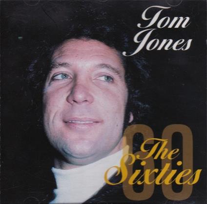 The Sixties - CD Audio di Tom Jones