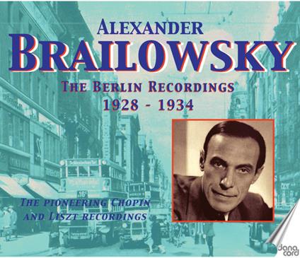 The Berlin Recordings 1928-1934 - CD Audio di Alexander Brailowsky
