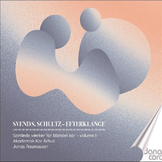 Svend S. Schultz Choral Songs - CD Audio di Akademisk Kor Arhus