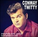Desperado Love - CD Audio di Conway Twitty