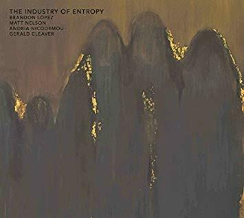 Industry of Entropy - CD Audio di Matt Nelson,Brandon Lopez,Andria Nicodemou