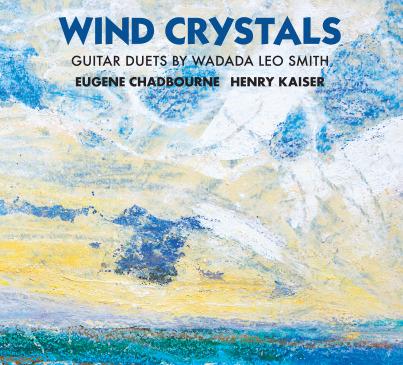 Wind Crystals. Guitar Duets by Wadada Leo Smith - CD Audio di Henry Kaiser,Eugene Chadbourne