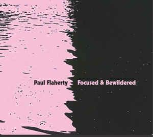 Focused & Bewildered - CD Audio di Paul Flaherty