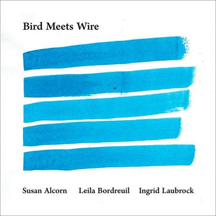 Bird Meets Wire - CD Audio di Susan Alcorn