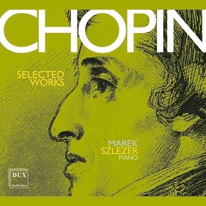 Selected Works - CD Audio di Frederic Chopin,Marek Szlezer