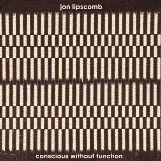 Conscious Without Function - CD Audio di Jon Lipscomb