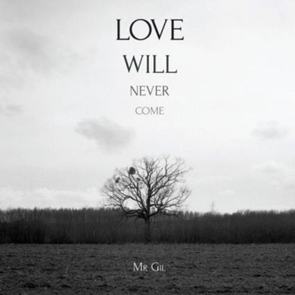 Love Will Never Come - CD Audio di Mr. Gil