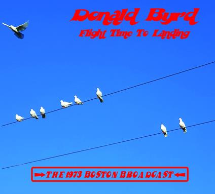 Flight Time To Landing The 73 Boston Broadcast - CD Audio di Donald Byrd