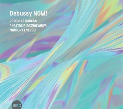 Debussy Now! - CD Audio di Veronika Harcsa