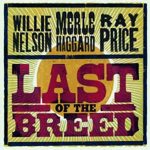 Last Of The Breed - CD Audio di Willie Nelson,Merle Haggard,Ray Price