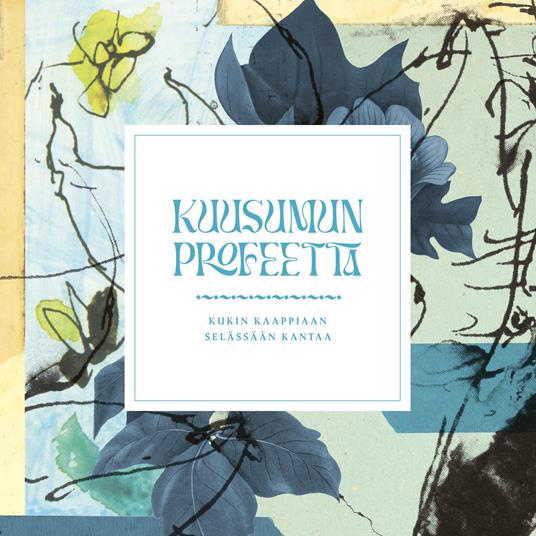 Kukin Kaappiaan Selassaan Kantaa - CD Audio di Kuusumun Profeetta