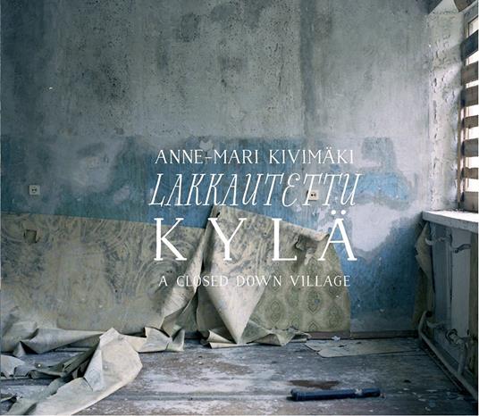 Lakkautettu Kyla - CD Audio di Anne-Mari Kivimaki