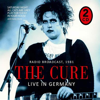 Live in Germany. Radio Broadcast 1981 - CD Audio di Cure