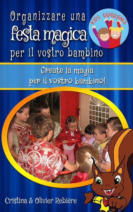 Organizzare una festa magica per il vostro bambino - Cristina Rebiere,Olivier Rebiere - ebook