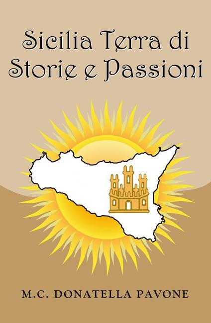 Sicilia Terra di Storie e Passioni - M. C. Donatella Pavone - ebook