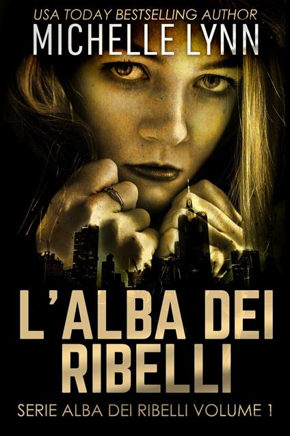 L'alba dei Ribelli - Michelle Lynn,Elena Tonazzo - ebook