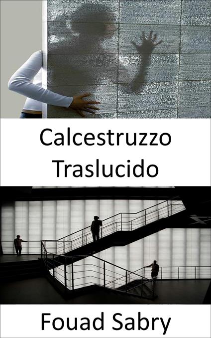 Calcestruzzo Traslucido - Fouad Sabry - ebook