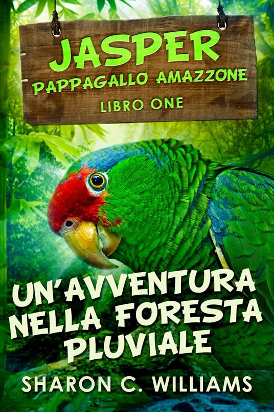 Un'avventura Nella Foresta Pluviale - Sharon C.  Williams,Cecilia Metta - ebook