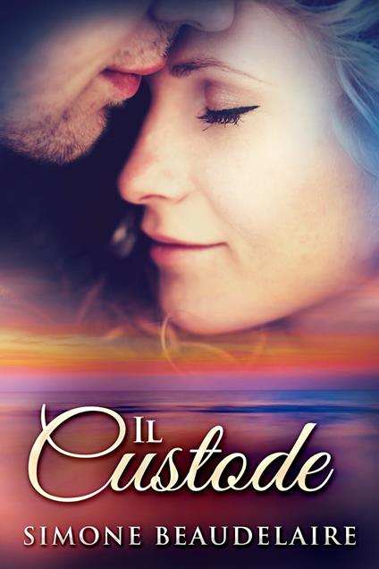 Il Custode - Simone Beaudelaire,Luisa Ercolano - ebook