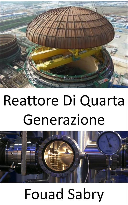 Reattore Di Quarta Generazione - Fouad Sabry,Cosimo Pinto - ebook