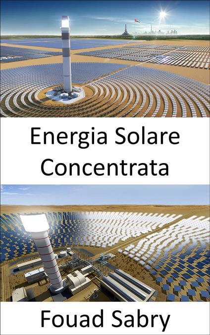 Energia Solare Concentrata - Fouad Sabry,Cosimo Pinto - ebook
