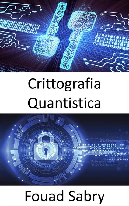Crittografia Quantistica - Fouad Sabry,Cosimo Pinto - ebook
