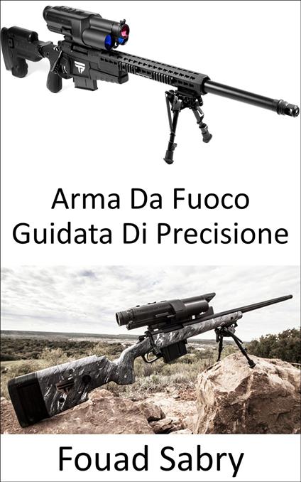 Arma Da Fuoco Guidata Di Precisione - Fouad Sabry,Cosimo Pinto - ebook