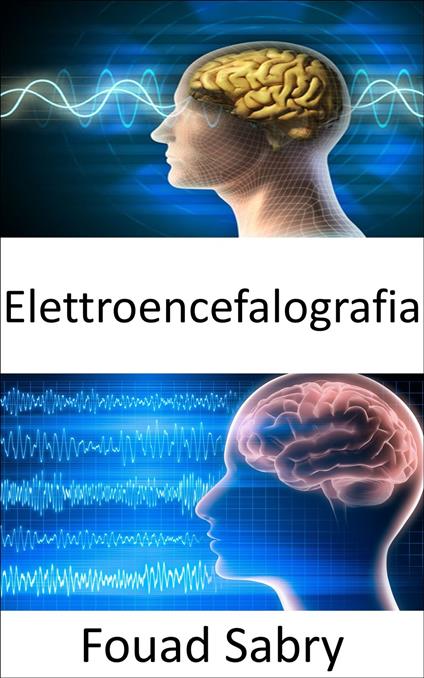 Elettroencefalografia - Fouad Sabry,Cosimo Pinto - ebook