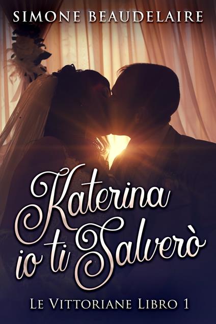 Katerina io ti salverò - Simone Beaudelaire,Teresa Sassani - ebook