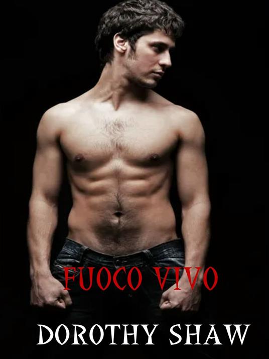 Fuoco vivo - Dorothy Shaw - ebook