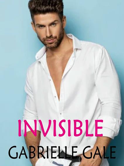 Invisible - Gabrielle Gale - ebook