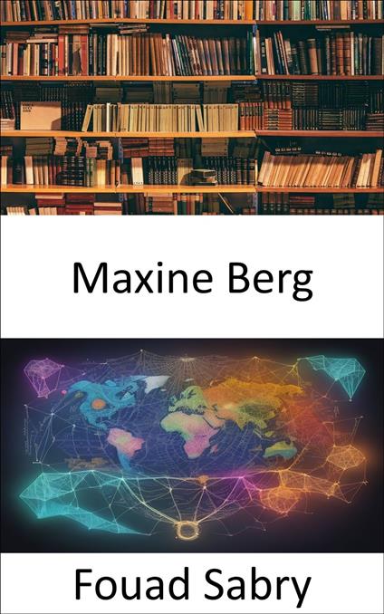 Maxine Berg - Fouad Sabry,Cosimo Pinto - ebook