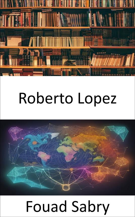 Roberto Lopez - Fouad Sabry,Cosimo Pinto - ebook