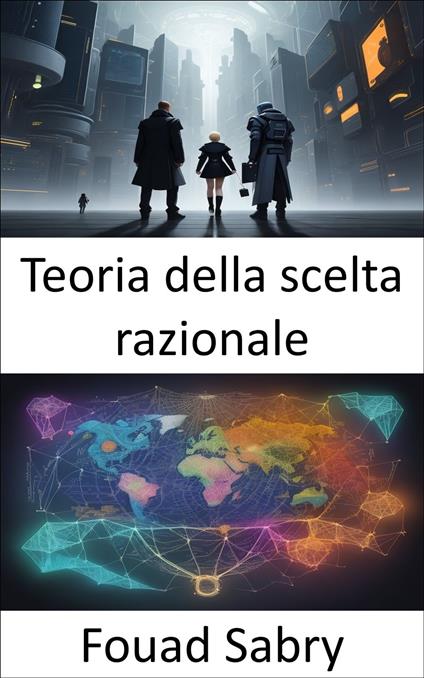 Teoria della scelta razionale - Fouad Sabry,Cosimo Pinto - ebook