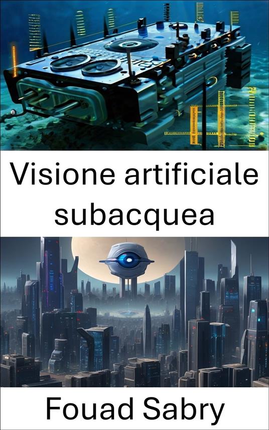 Visione artificiale subacquea - Fouad Sabry,Cosimo Pinto - ebook