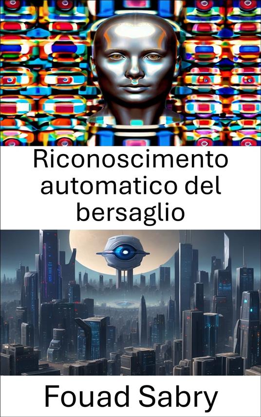 Riconoscimento automatico del bersaglio - Fouad Sabry,Cosimo Pinto - ebook