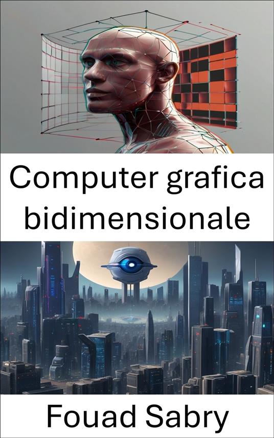 Computer grafica bidimensionale - Fouad Sabry,Cosimo Pinto - ebook