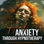 Heal ANXIETY through Hypnotherapy