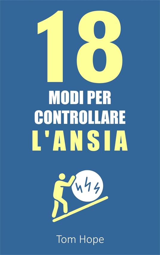 18 Modi Per Controllare l'Ansia - Tom Hope - ebook
