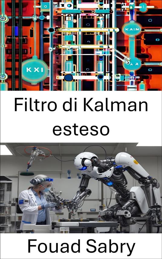 Filtro di Kalman esteso - Fouad Sabry,Cosimo Pinto - ebook