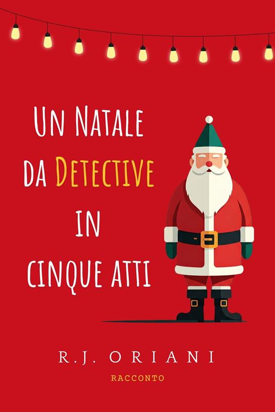 Un Natale da detective in cinque atti - R.J. Oriani - ebook