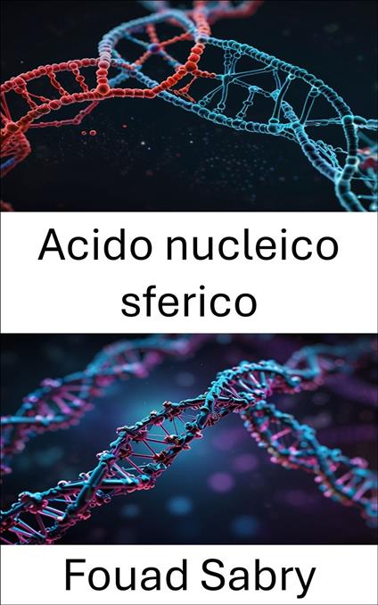 Acido nucleico sferico - Fouad Sabry,Cosimo Pinto - ebook