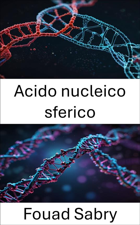 Acido nucleico sferico - Fouad Sabry,Cosimo Pinto - ebook