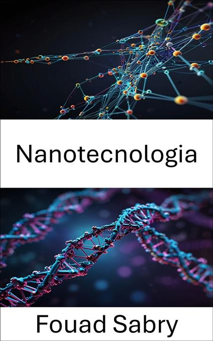 Nanotecnologia - Fouad Sabry,Cosimo Pinto - ebook